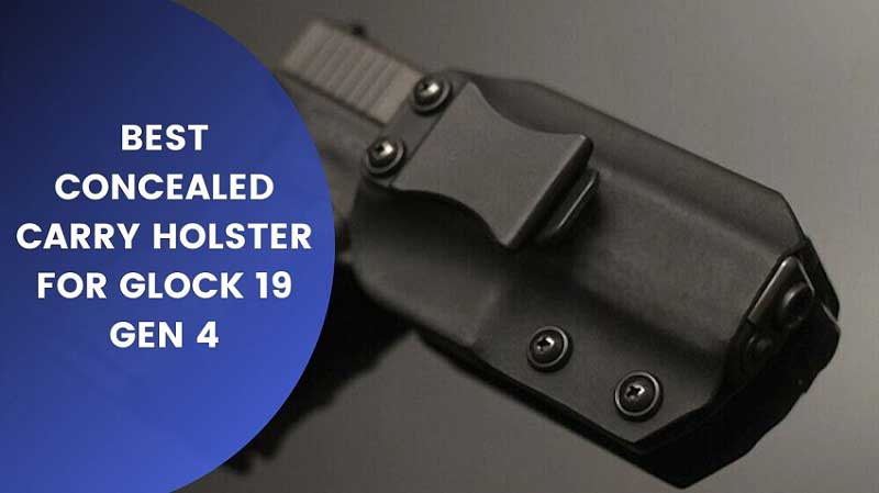 Best Concealed Carry Holster for Glock 19 Gen 4